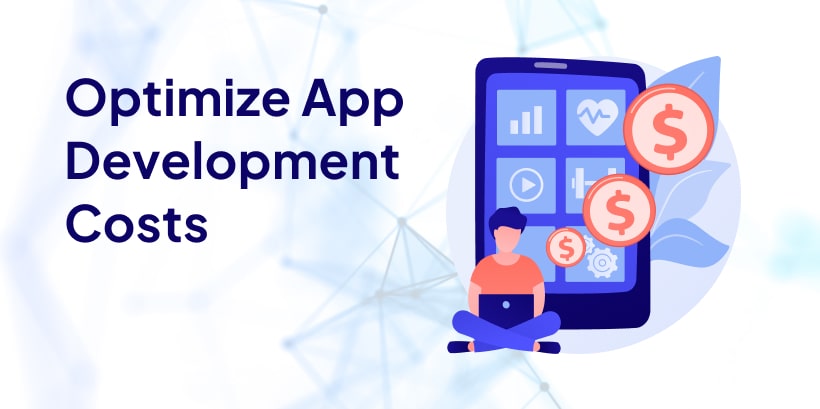 Tips to Optimize App Development Costs