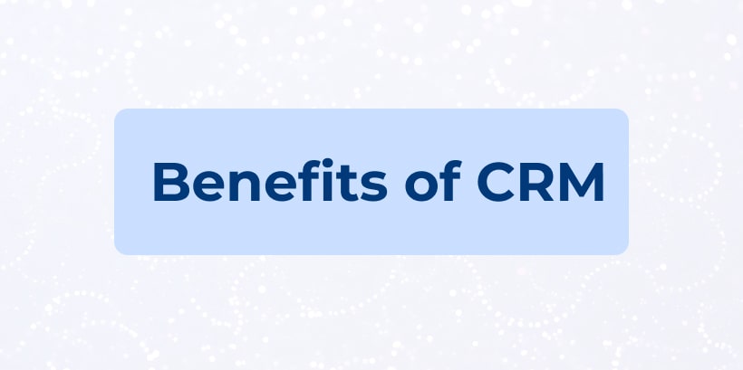 What are the 12 Benefits of CRM